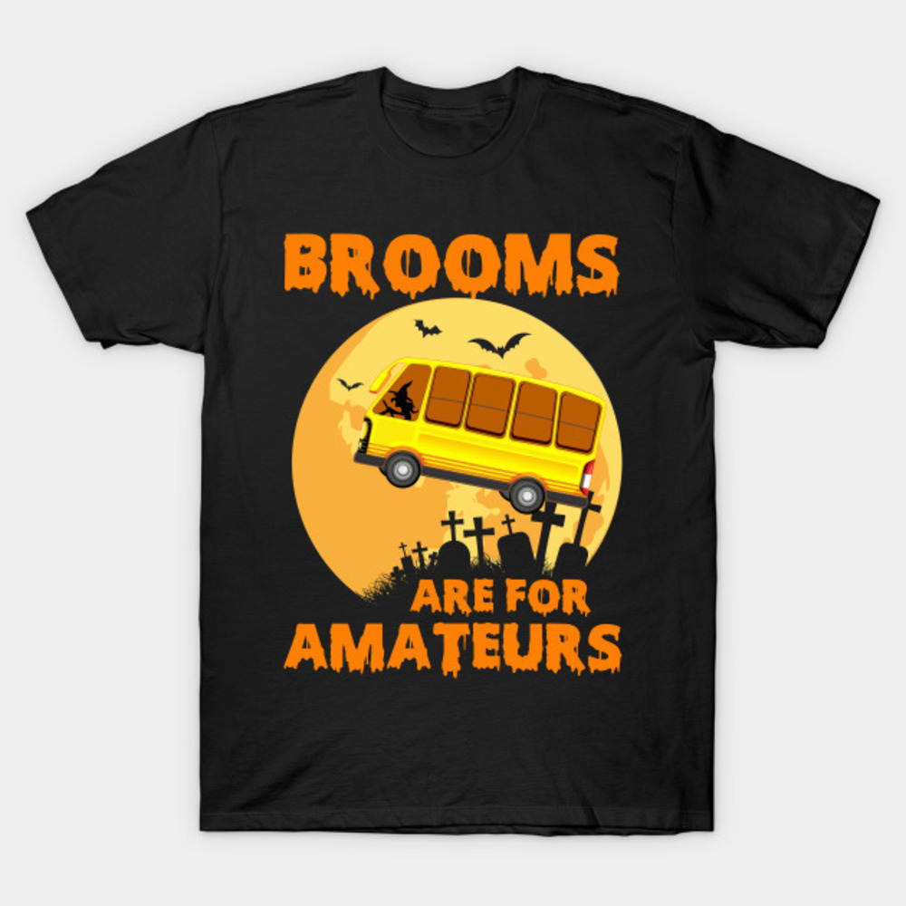 Halloweens Day Brooms Are For Amateurs Tshirt